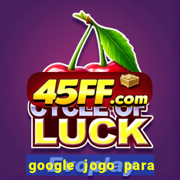 google jogo para ganhar dinheiro